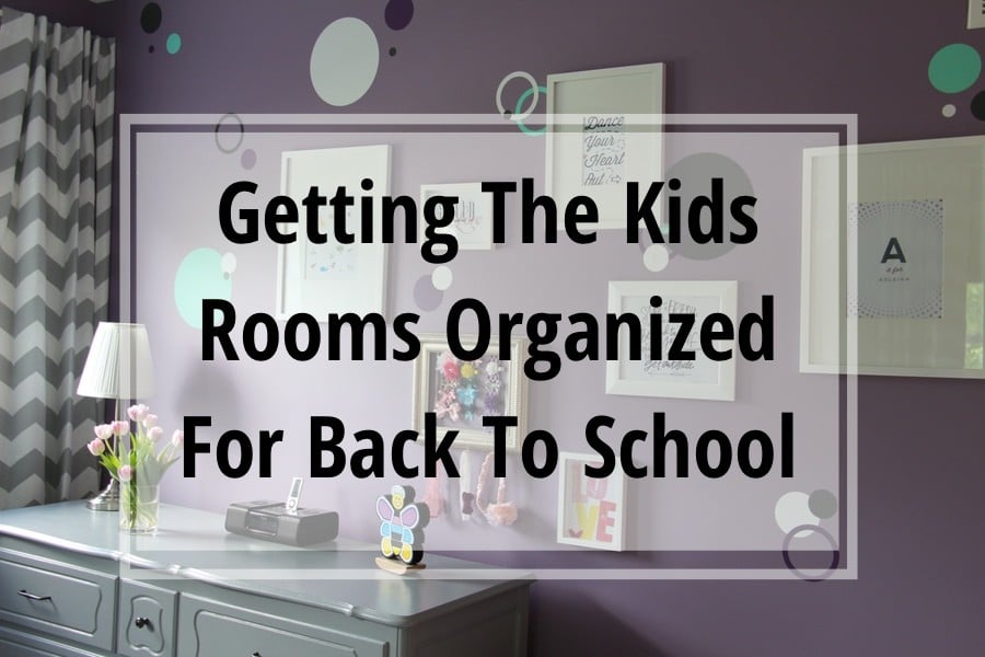 Getting The Kids Rooms Organized For Back To School