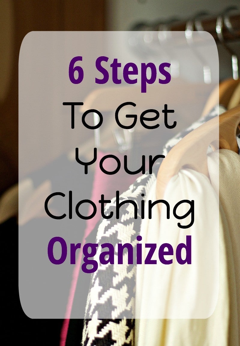 6 Steps To Clothing Organized