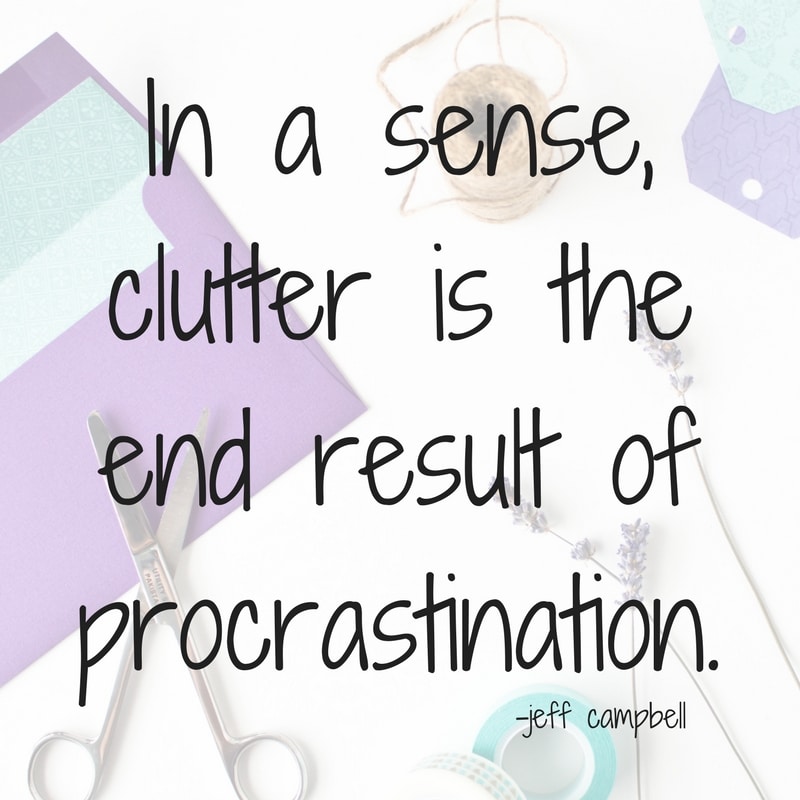 in a sense, clutter is the end result of procrastination quote by jeff campbell