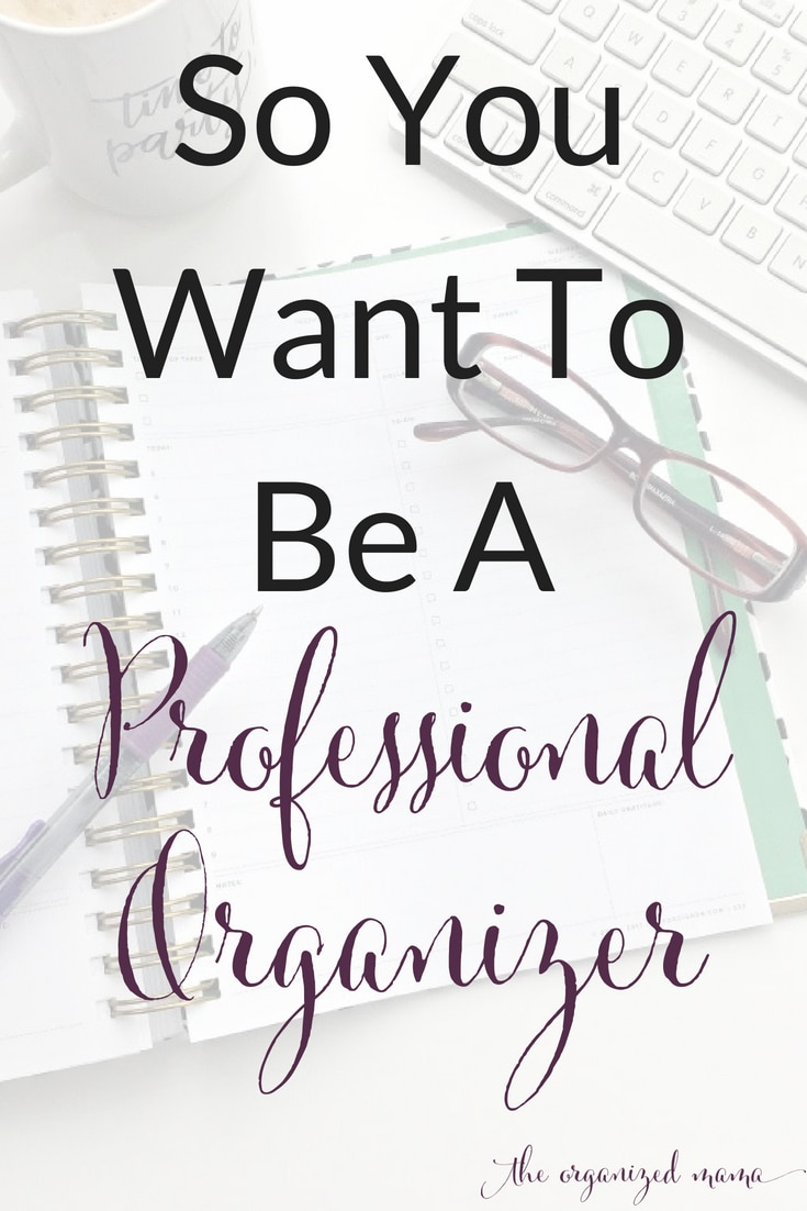 Learn how to become a professional organizer!