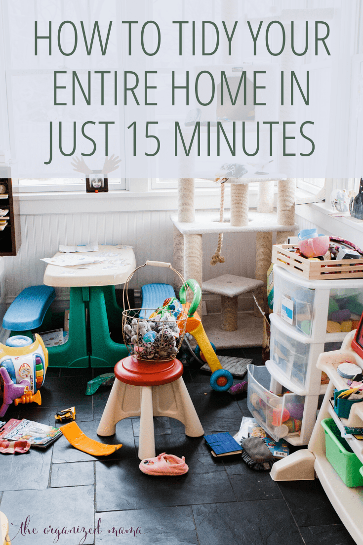 how to tidy your entire home in just 15 minutes text overlay of messy play room
