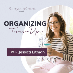 organizing tune ups podcast cover with your host jessica litman, the organized mama